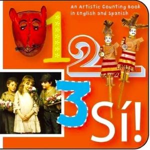 1, 2, 3, Si! / 1, 2, 3, Yes! : An Artistic Counting Book in English and Spanish